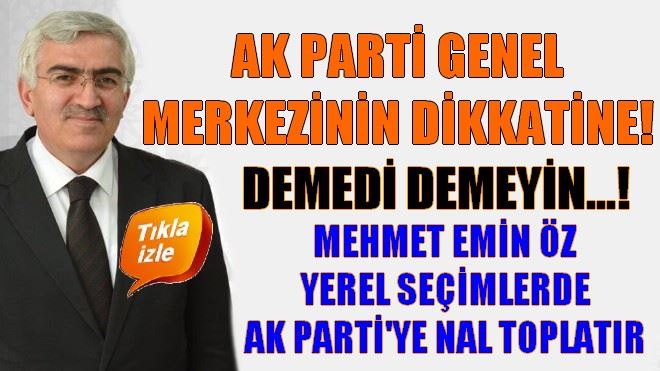 MEHMET EMİN ÖZ YEREL SEÇİMLERDE AK PARTİ´YE NAL TOPLATIR