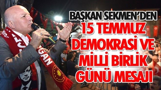 Başkan Sekmen´den 15 Temmuz Demokrasi ve Milli Birlik Günü Mesajı 