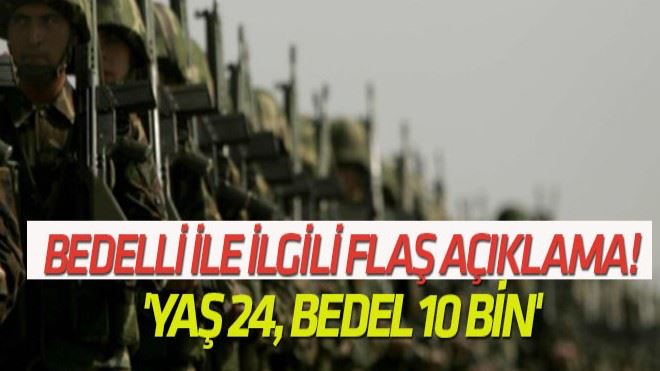 Bedelli askerlikle ilgili flaş açıklama!