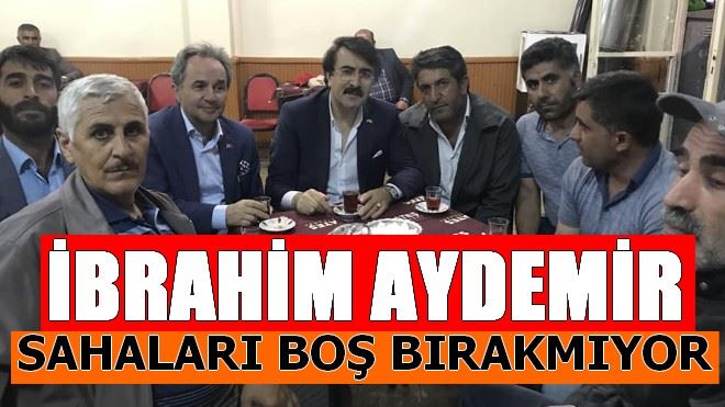 İBRAHİM AYDEMİR SAHALARI BOŞ BIRAKMIYOR