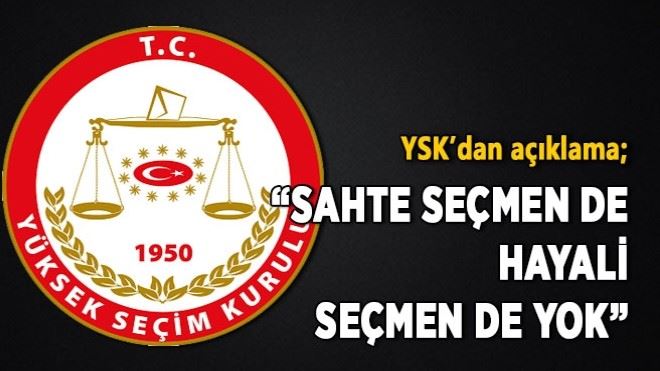 YSK´dan açıklama; ?Sahte seçmen de hayali seçmen de yok? 