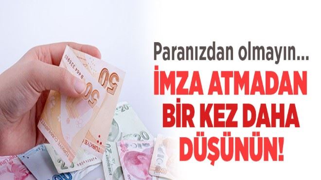 Bu durumlar dışında imza atmayın! 