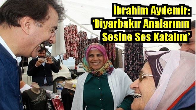 Aydemir: ?Diyarbakır Analarının sesine ses katalım´