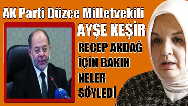 AYŞE KEŞİR RECEP AKDAĞ İÇİN BAKIN NELER SÖYLEDİ