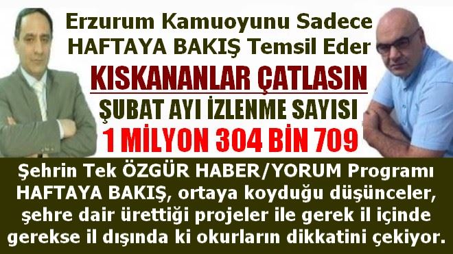 Erzurum Kamuoyunu Sadece HAFTAYA BAKIŞ Temsil Eder