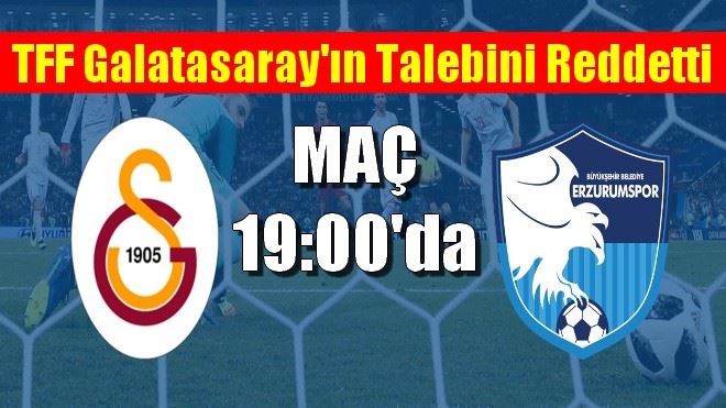 TFF Galatasaray´ın talebini reddetti