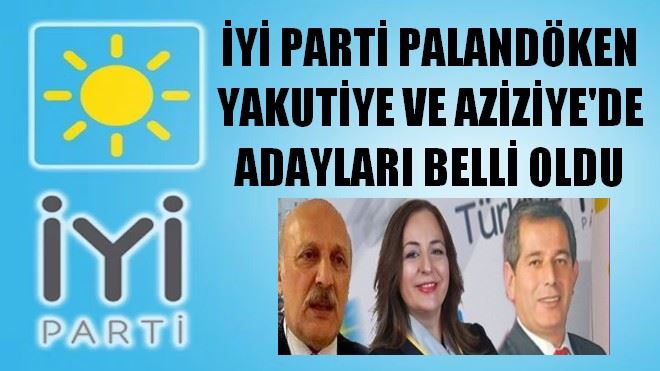 Erzurum İYİ Parti´de adaylar belli oluyor