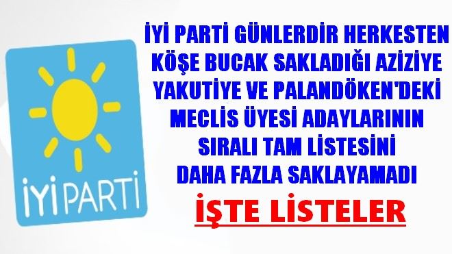 İYİ PARTİ´NİN AZİZİYE, PALANDÖKEN VE YAKUTİYE MECLİS ÜYELERİ BELLİ OLDU