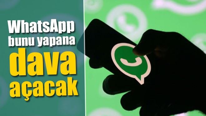 WhatsApp bunu yapana dava açacak