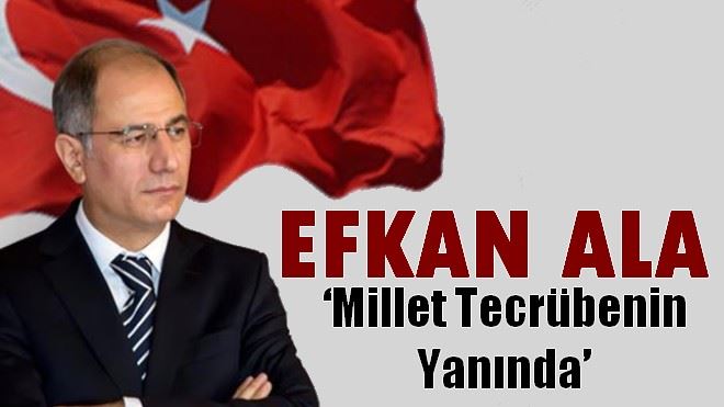 Efkan Ala: ?Millet tecrübenin yanında´