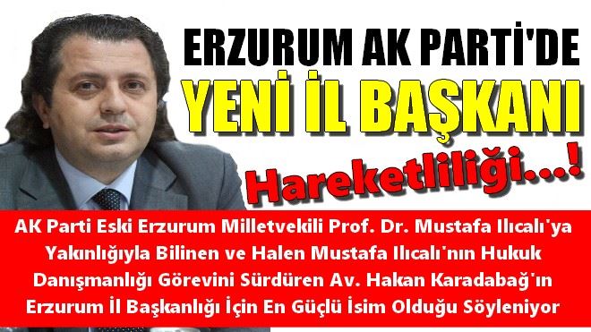 AK PARTİ ERZURUM´DA YENİ İL BAŞKANLIĞI HAREKETLİLİĞİ