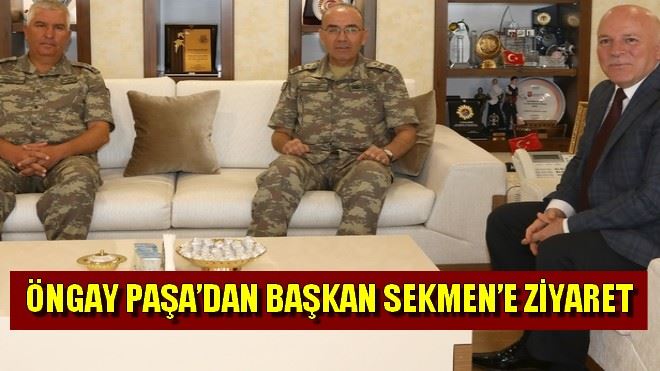 3. ORDU KOMUTANI ÖNGAY PAŞA´DAN BAŞKAN SEKMEN´E ZİYARET