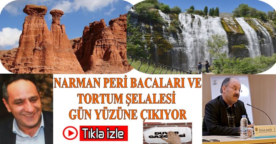 NARMAN PERİ BACALARI VE TORTUM ŞELALESİ GÜN YÜZÜNE ÇIKIYOR