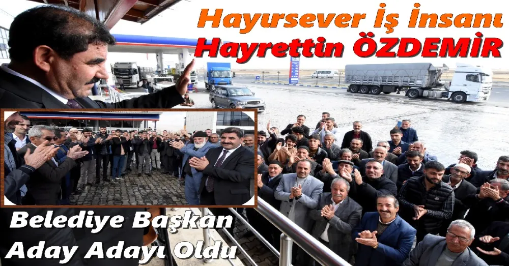 Hayırsever İş İnsanı Hayrettin Özdemir Belediye Başkan aday adayı oldu