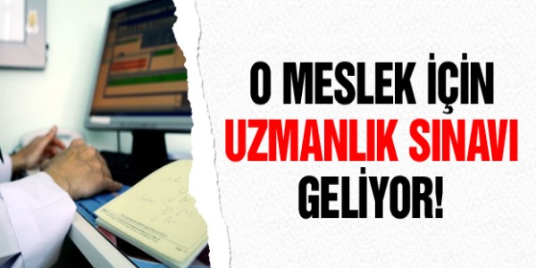 O meslek için de uzmanlık sınavı geliyor!