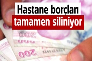 Hastane borçları tamamen siliniyor!