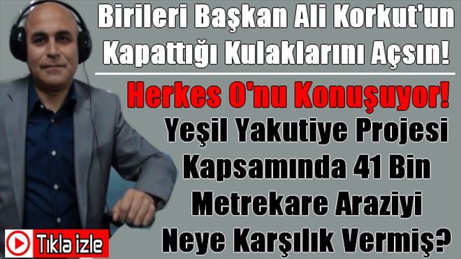 Herkes Yakutiye Belediyesini ve Ali Korkut´u Konuşuyor