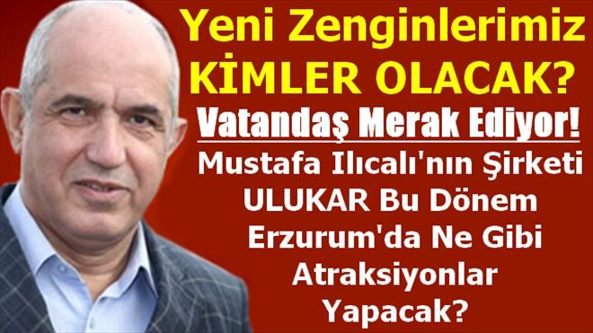 Mustafa Ilıcalı Kimleri Zengin Edecek?