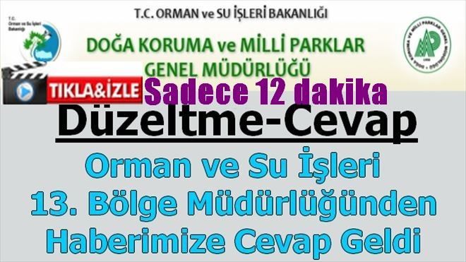 Orman ve Su İşleri 13. Bölge Müdürlüğünden Haberimize Cevap Geldi