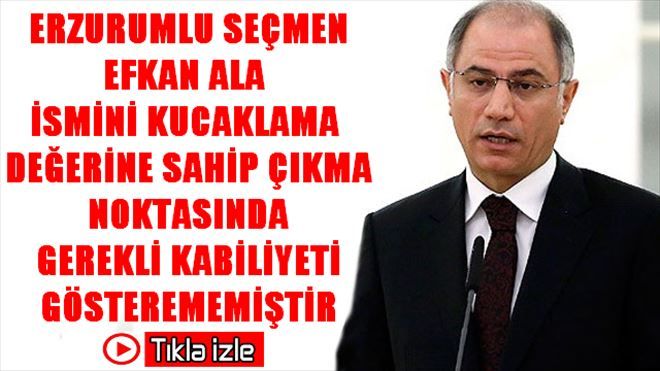 Efkan Ala´ya Sahip Çıkamadık