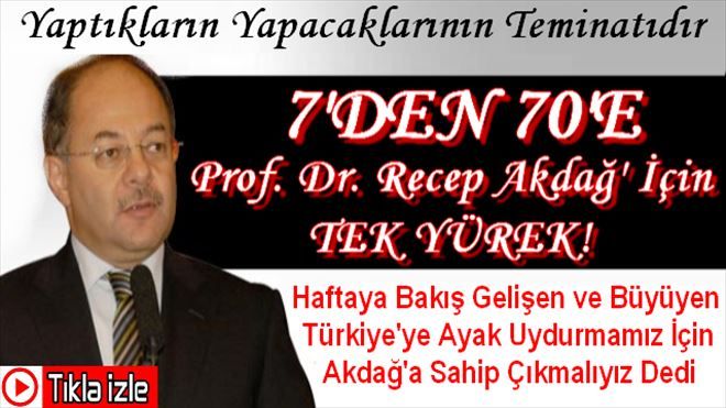 Recep Akdağ´ın Yaptıkları Yapacaklarının Teminatıdır