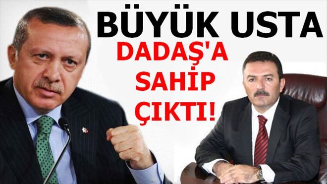 BÜYÜK USTA DADAŞ´A SAHİP ÇIKTI