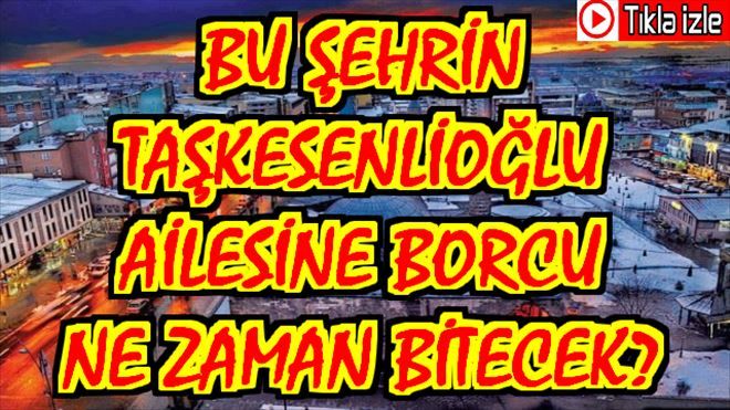 Şehrin Taşkesenlioğlu Ailesine Borcu Ne Zaman Bitecek?