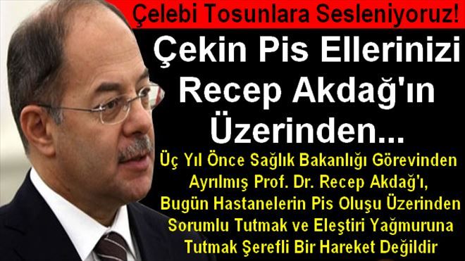 Çekin Pis Ellerinizi Recep Akdağ´ın Üzerinden