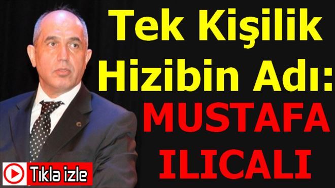 Tek Kişilik Hizibin Adı: MUSTAFA ILICALI