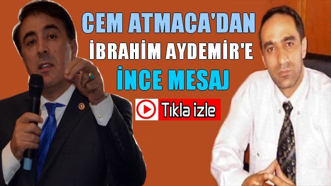 CEM ATMACA´DAN MİLLETVEKİLİMİZ İBRAHİM AYDEMİR´E İNCE MESAJ