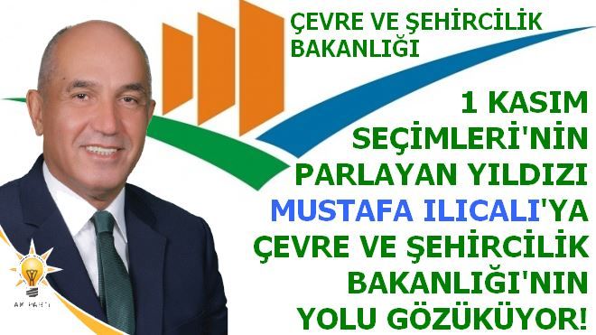 MUSTAFA ILICALI´YA ARTIK ÇEVRE VE ŞEHİRCİLİK BAKANLIĞI YAKIŞIR