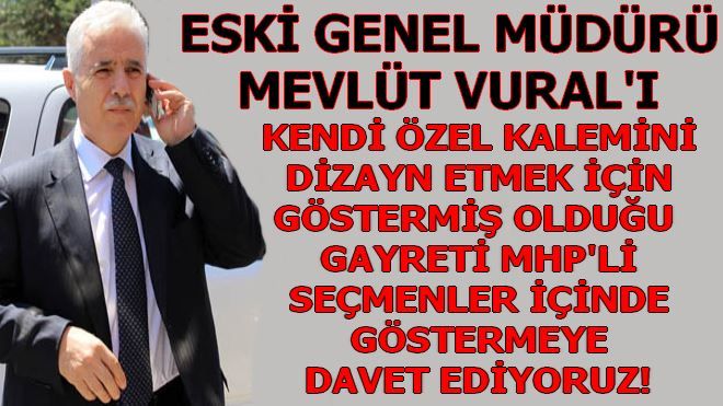 ESKİ GENEL MÜDÜRÜ MEVLÜT VURAL GÖREVE