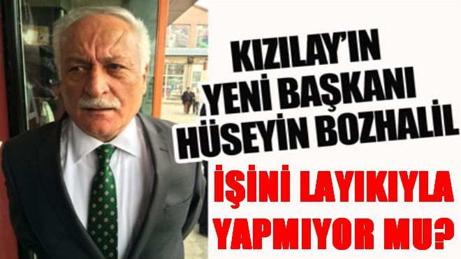 HÜSEYİN BOZHALİL İŞİNİ LAYIKIYLA YAPIYOR MU?