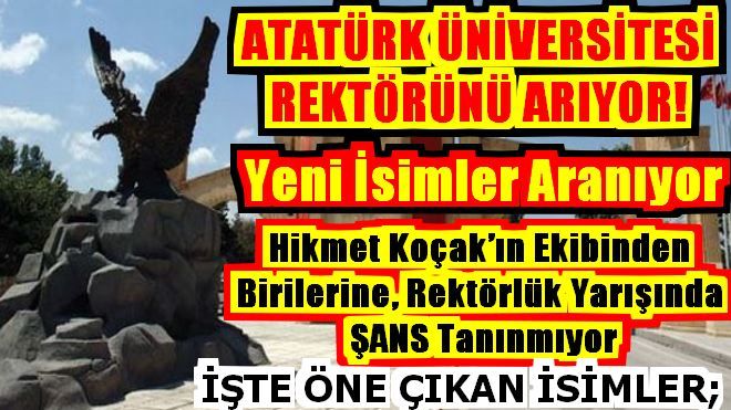 ATATÜRK ÜNİVERSİTESİ REKTÖRÜNÜ ARIYOR!