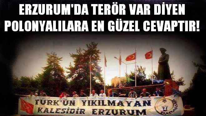 Terör Erzurum´a Girmedi! Giremez!