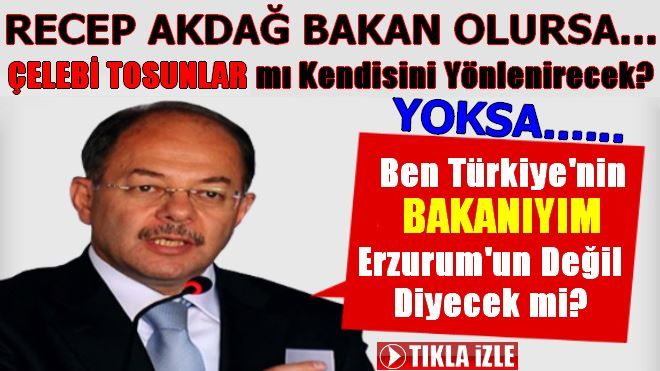 RECEP AKDAĞ BAKAN OLURSA....