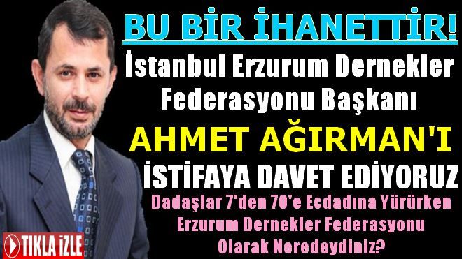 AHMET AĞIRMAN´I İSTİFAYA DAVET EDİYORUZ