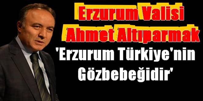 `Erzurum Türkiye`nin gözbebeği` 
