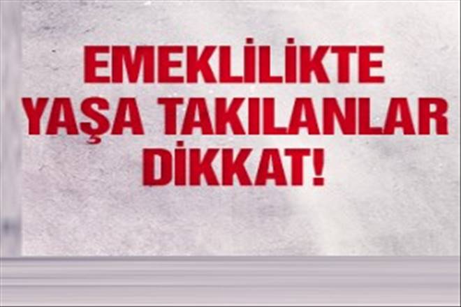 Emeklilikte yaşa takılanlara torba yasa var mı son dakika 12/03/2015