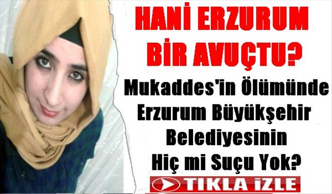 Mukaddesin Ölümünde Hiç mi Büyükşehir Belediyesinin Suçu Yok?