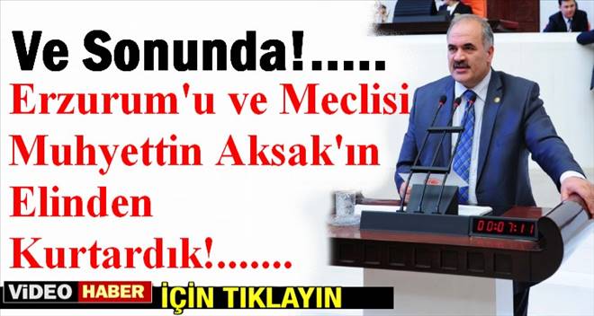 Muhyettin Aksak`tan kurtulduk  