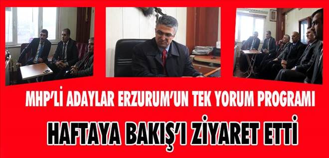 MHP Milletvekili Adayları Haftaya Bakış`ı Ziyaret etti.