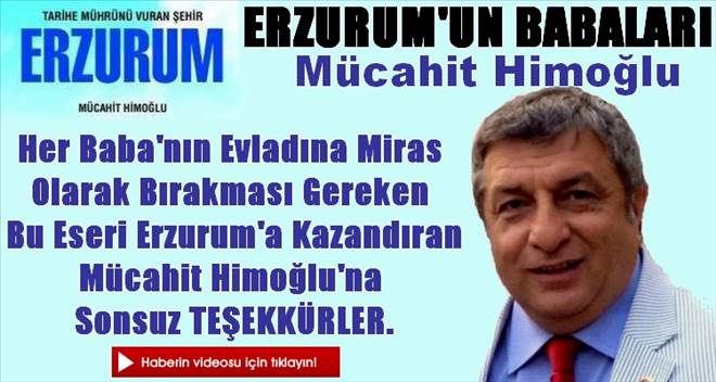Erzurum`un Babalarında Bu Hafta Mücahit Himoğlu