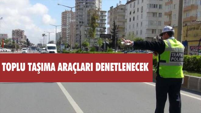 Toplu taşıma araçları denetlenecek
