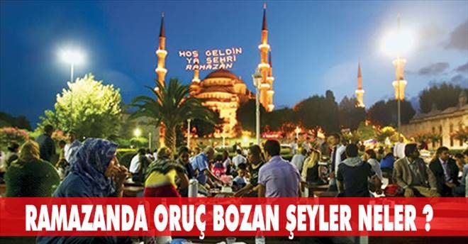 Orucu bozan şeyler nelerdir ?