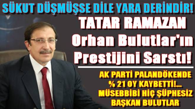Orhan Bulutlar´ın Prestijini Tatar Ramazan mı Sarstı?