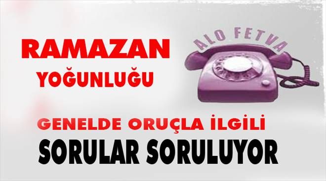 ´Alo Fetva´ Hattında Ramazan Yoğunluğu