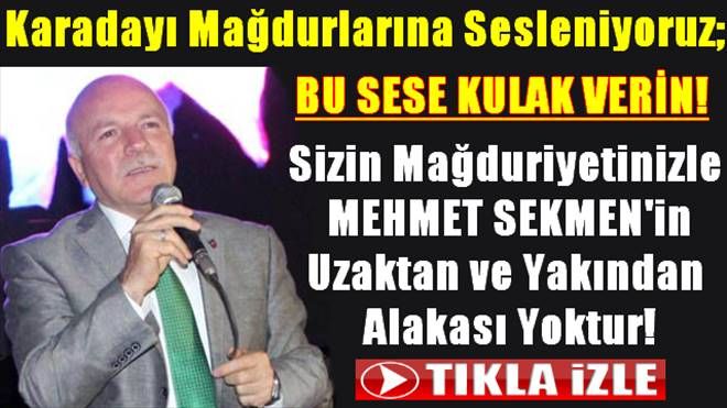 Karadayı Mağdurlarına Sesleniyoruz: Mehmet Sekmen´in Sizlerin Mağduriyetiyle Uzaktan ve Yakından Alakası Yoktur!