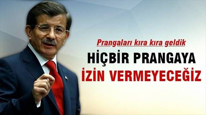 Davutoğlu: Hiçbir prangaya izin vermeyeceğiz