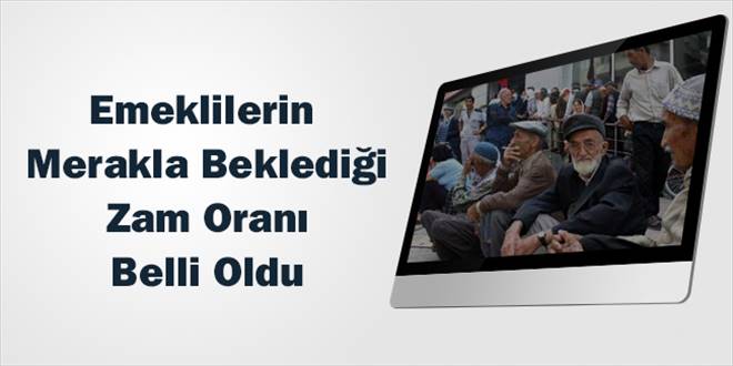 Emeklinin zam oranı belli oldu